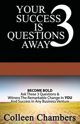 Your Success Is 3 Questions Away