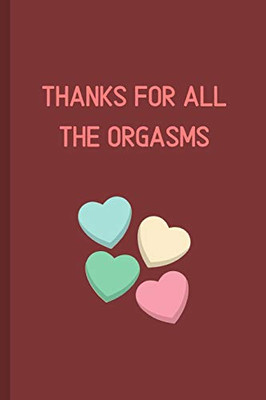 Thanks For All The Orgasms: Funny Notebook Gift for Couples