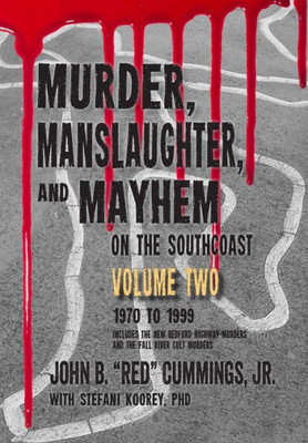 Murder, Manslaughter, And Mayhem On The Southcoast, Volume Two : 1970-1999