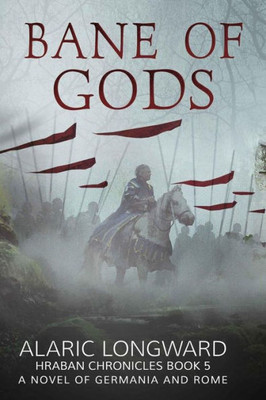 The Bane Of Gods : A Novel Of Germania And Rome
