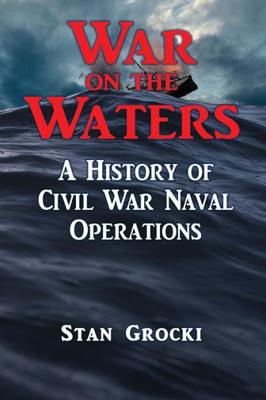 War On The Waters : Naval Operations In The Civil War
