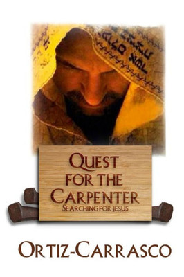 Quest For The Carpenter : Searching For Jesus