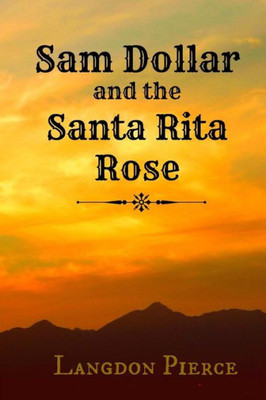 Sam Dollar And The Santa Rita Rose