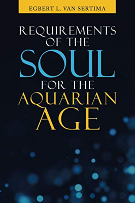 REQUIREMENTS OF THE SOUL FOR THE AQUARIAN AGE