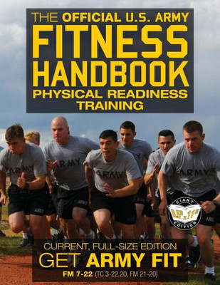 The Official Us Army Fitness Handbook: Physical Readiness Training - Current, Full-Size Edition : Get Army Fit - 400+ Pages, Giant 8. 5 X 11 Format: Large, Clear Print And Pictures - Fm 7-22 (Tc 3-22. 20, Fm 21-20)