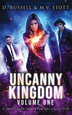 Uncanny Kingdom: Collected Volume One : An Uncanny Kingdom Urban Fantasy