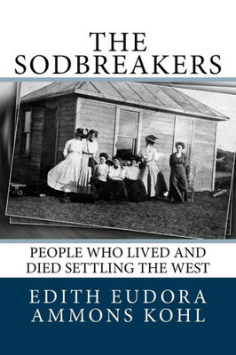 The Sodbreakers : People Who Lived And Died Settling The West