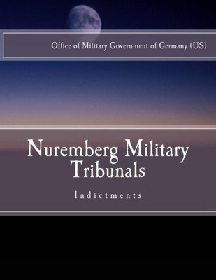Nuremberg Military Tribunals : Indictments