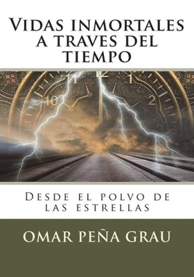 Vidas Inmortales A Traves Del Tiempo : Desde El Polvo De Las Estrellas