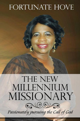 The New Millennium Missionary : Passionately Pursuing The Call Of God (Revised)