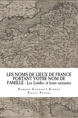 Les Noms De Lieux De France Portant Votre Nom De Famille : Les Loëdec Et Leurs Variantes