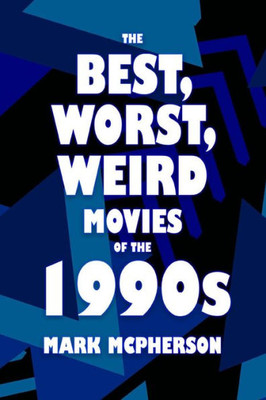 The Best, Worst, Weird Movies Of The 1990S