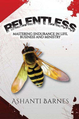 Relentless : Mastering Endurance In Life, Business And Ministry