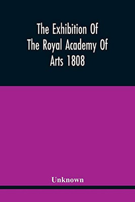 The Exhibition Of The Royal Academy Of Arts 1808