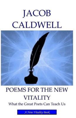 Poems For The New Vitality : What The Great Poets Can Teach Us