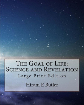 The Goal Of Life : Science And Revelation