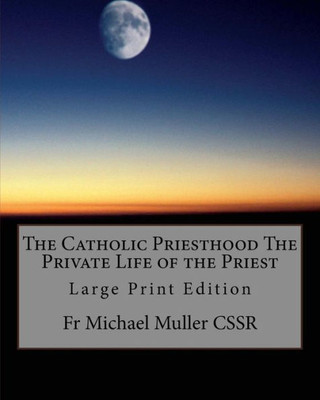 The Catholic Priesthood The Private Life Of The Priest : Large Print Edition