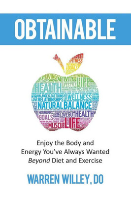 Obtainable : Enjoy The Body And Energy You'Ve Always Wanted - Beyond Diet And Exercise