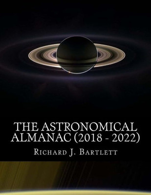 The Astronomical Almanac (2018 - 2022) : A Comprehensive Guide To Night Sky Events