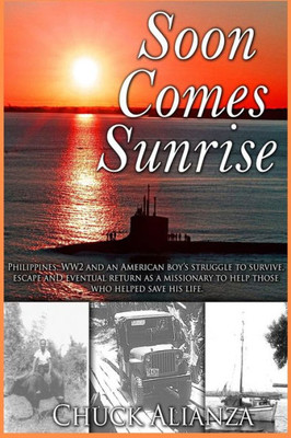 Soon Comes Sunrise : A Child'S Story Of Life And Survival In Ww2 Philippines