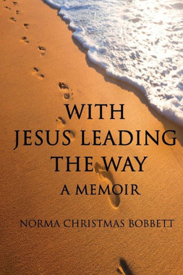 With Jesus Leading The Way : A Memoir