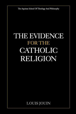 The Evidence For The Catholic Religion