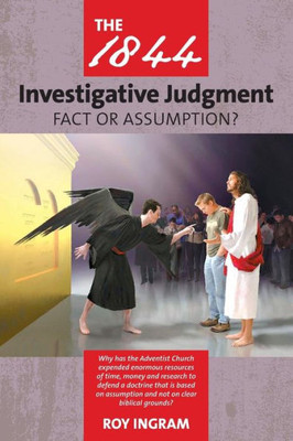 The 1844 Investigative Judgment : Fact Or Assumption