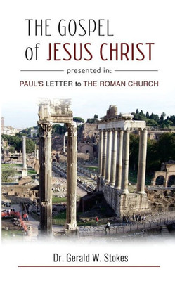 The Gospel Of Jesus Christ Presented In Paul'S Letter To The Roman Church