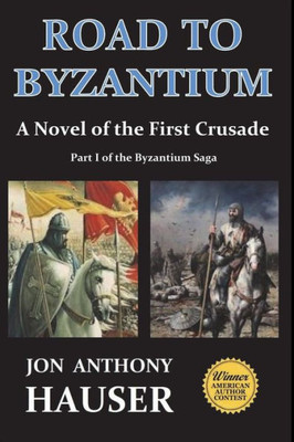 Road To Byzantium : A Novel Of The First Crusade