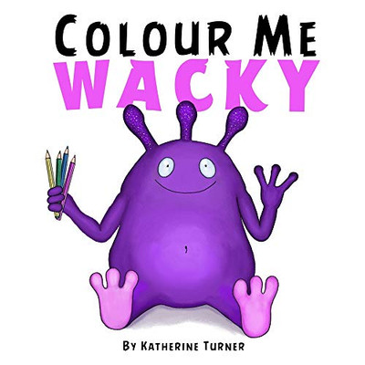 Colour Me Wacky: A fun colouring book for kids