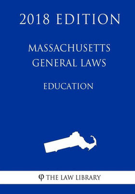 Massachusetts General Laws - Education (2018 Edition)