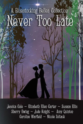 Never Too Late : A Bluestocking Belles Collection