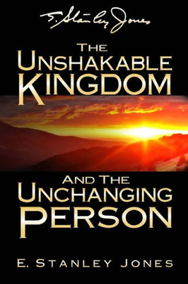 The Unshakable Kingdom And The Unchanging Person
