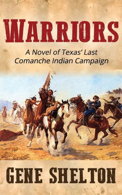 Warriors : A Novel Of Texas' Last Comanche Indian Campaign
