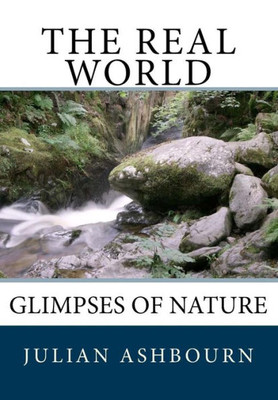 The Real World : Glimpses Of Nature