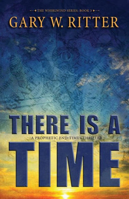 There Is A Time : A Prophetic End-Times Thriller