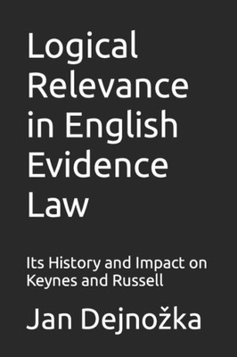 Logical Relevance In English Evidence Law : Its History And Impact On Keynes And Russell
