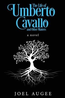 The Life Of Umberto Cavallo And Other Matters : A Novel