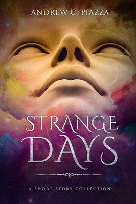 Strange Days : A Short Story Collection