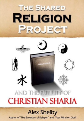 The Shared Religion Project : And The Futility Of Christian Sharia