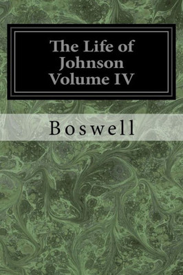 The Life Of Johnson Volume Iv