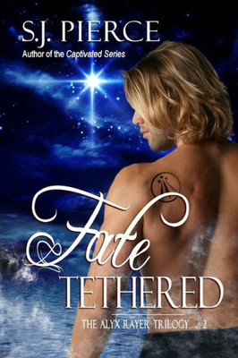 The Alyx Rayer Trilogy : Fate Tethered