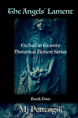 The Angels' Lament : Etched In Granite Historical Fiction Series - Book Two