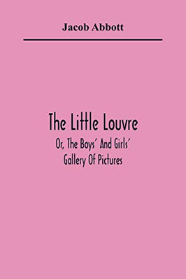 The Little Louvre; Or, The Boys' And Girls' Gallery Of Pictures