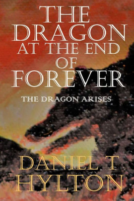 The Dragon At The End Of Forever : Book Two: The Dragon Arises