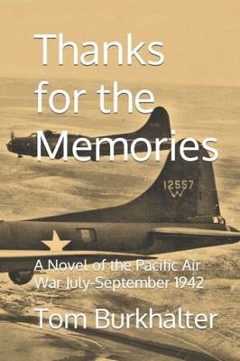 Thanks For The Memories : A Novel Of The Pacific Air War July-September 1942