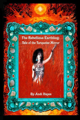 The Rebellious Earthling : Tale Of The Turquoise Mirror