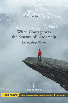 When Courage Was The Essence Of Leadership : Lessons From History, New Edition