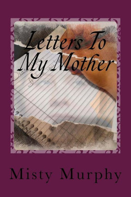 Letters To My Mother : Memoir Of A Life After Loss