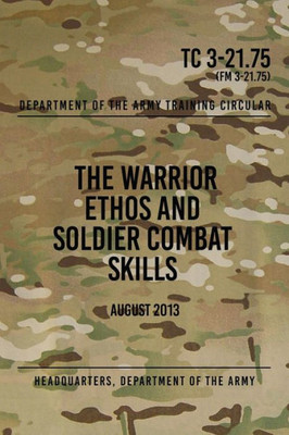 Tc 3-21.75 The Warrior Ethos And Soldier Combat Skills : August 2013